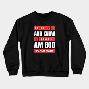 Be Still And Know That I Am God | Christian Bible Verse Psalm 46:10 Crewneck Sweatshirt